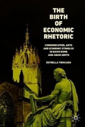 The Birth of Economic Rhetoric : Communication, Arts and Economic Stimulus in David Hume and Adam Smith