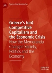 Greece’s (un) Competitive Capitalism and the Economic Crisis : How the Memoranda Changed Society, Politics and the Economy
