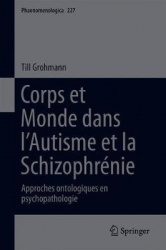 Corps et Monde dans l’Autisme et la Schizophrénie : Approches ontologiques en psychopathologie