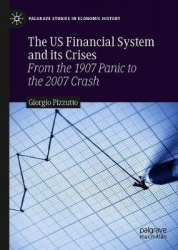 The US Financial System and its Crises : From the 1907 Panic to the 2007 Crash