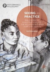 Seeing as Practice : Philosophical Investigations into the Relation Between Sight and Insight