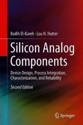 Silicon Analog Components : Device Design, Process Integration, Characterization, and Reliability