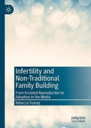 Infertility and Non-Traditional Family Building : From Assisted Reproduction to Adoption in the Media