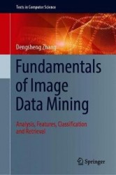Fundamentals of Image Data Mining - Analysis, Features, Classification and Retrieval