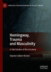 Hemingway, Trauma and Masculinity : In the Garden of the Uncanny
