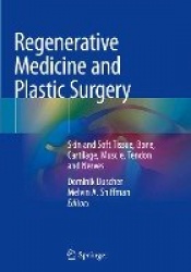Regenerative Medicine and Plastic Surgery : Skin and Soft Tissue, Bone, Cartilage, Muscle, Tendon and Nerves
