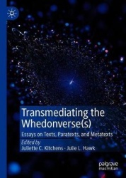 Transmediating the Whedonverse(s) : Essays on Texts, Paratexts, and Metatexts