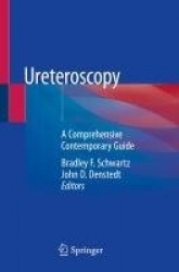 Ureteroscopy - A Comprehensive Contemporary Guide