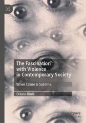 The Fascination with Violence in Contemporary Society : When Crime is Sublime
