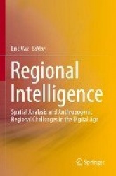 Regional Intelligence : Spatial Analysis and Anthropogenic Regional Challenges in the Digital Age