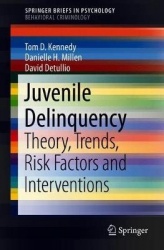 Juvenile Delinquency : Theory, Trends, Risk Factors and Interventions