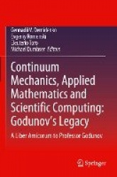 Continuum Mechanics, Applied Mathematics and Scientific Computing: Godunov's Legacy : A Liber Amicorum to Professor Godunov