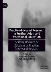 Practice-Focused Research in Further Adult and Vocational Education - Shifting Horizons of Educational Practice, Theory and Rese