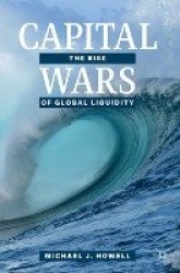 Capital Wars : The Rise of Global Liquidity