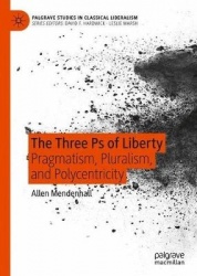 The Three Ps of Liberty : Pragmatism, Pluralism, and Polycentricity