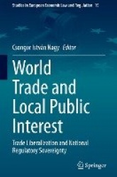 World Trade and Local Public Interest : Trade Liberalization and National Regulatory Sovereignty