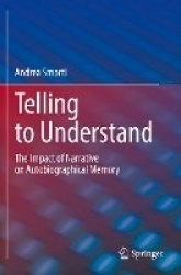 Telling to Understand : The Impact of Narrative on Autobiographical Memory