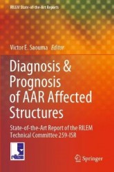 Diagnosis & Prognosis of AAR Affected Structures : State-of-the-Art Report of the RILEM Technical Committee 259-ISR
