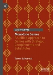 Monotone Games : A Unified Approach to Games with Strategic Complements and Substitutes
