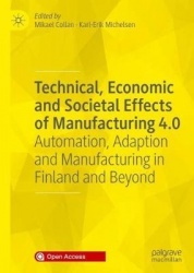 Technical, Economic and Societal Effects of Manufacturing 4.0 - Automation, Adaption and Manufacturing in Finland and Beyond