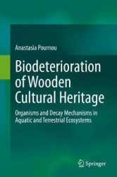 Biodeterioration of Wooden Cultural Heritage : Organisms and Decay Mechanisms in Aquatic and Terrestrial Ecosystems