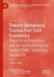 Toward Behavioral Transaction Cost Economics : Theoretical Extensions and an Application to the Study of MNC Subsidiary