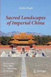 Sacred Landscapes of Imperial China : Astronomy, Feng Shui, and the Mandate of Heaven