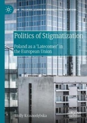 Politics of Stigmatization : Poland as a ‘Latecomer’ in the European Union