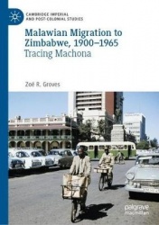 Malawian Migration to Zimbabwe, 1900–1965 : Tracing Machona