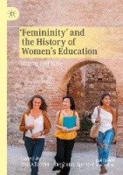 ‘Femininity’ and the History of Women's Education : Shifting the Frame