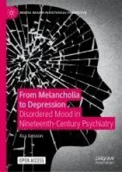From Melancholia to Depression - Disordered Mood in Nineteenth-Century Psychiatry