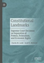 Constitutional Landmarks : Supreme Court Decisions on Separation of Powers, Federalism, and Economic Rights
