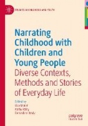 Narrating Childhood with Children and Young People - Diverse Contexts, Methods and Stories of Everyday Life