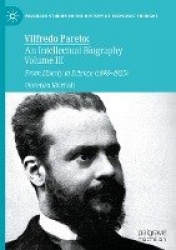 Vilfredo Pareto: An Intellectual Biography Volume III : From Liberty to Science (1898–1923)