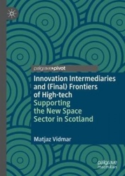 Innovation Intermediaries and (Final) Frontiers of High-tech : Supporting the New Space Sector in Scotland