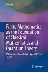 Finite Mathematics as the Foundation of Classical Mathematics and Quantum Theory : With Applications to Gravity and