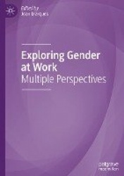 Exploring Gender at Work : Multiple Perspectives
