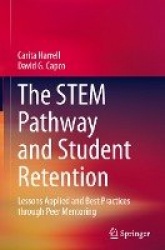 The STEM Pathway and Student Retention : Lessons Applied and Best Practices through Peer Mentoring