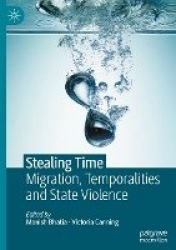 Stealing Time : Migration, Temporalities and State Violence