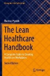 The Lean Healthcare Handbook : A Complete Guide to Creating Healthcare Workplaces