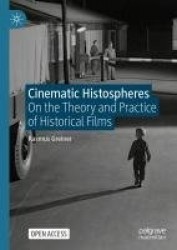 Cinematic Histospheres - On the Theory and Practice of Historical Films