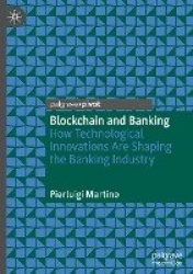 Blockchain and Banking : How Technological Innovations Are Shaping the Banking Industry