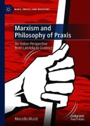 Marxism and Philosophy of Praxis - An Italian Perspective from Labriola to Gramsci