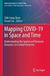 Mapping COVID-19 in Space and Time - Understanding the Spatial and Temporal Dynamics of a Global Pandemic