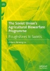 The Soviet Union’s Agricultural Biowarfare Programme : Ploughshares to Swords