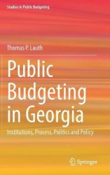 Public Budgeting in Georgia : Institutions, Process, Politics and Policy