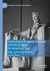 Generations of Jewish Directors and the Struggle for America’s Soul : Wyler, Lumet, and Spielberg