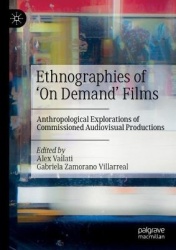 Ethnographies of ‘On Demand’ Films : Anthropological Explorations of Commissioned Audiovisual Productions