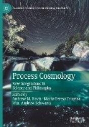 Process Cosmology - New Integrations in Science and Philosophy