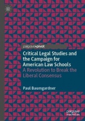 Critical Legal Studies and the Campaign for American Law Schools : A Revolution to Break the Liberal Consensus